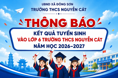 Kết quả thực hiện công tác tuyển sinh vào lớp 6 năm học 2026 – 2027 của Trường THCS Nguyễn Cát
