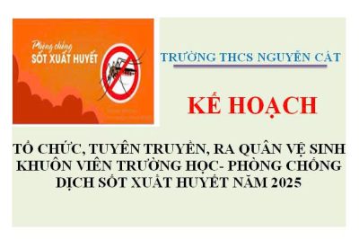 KẾ HOẠCH TỔ CHỨC TUYÊN TRUYỀN, RA QUÂN VỆ SINH KHUÔN VIÊN TRƯỜNG HỌC – PHÒNG CHỐNG DỊCH SỐT XUẤT HUYẾT NĂM 2025